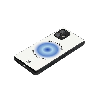 good things are coming back phone cover | glass case for nothing phone 1