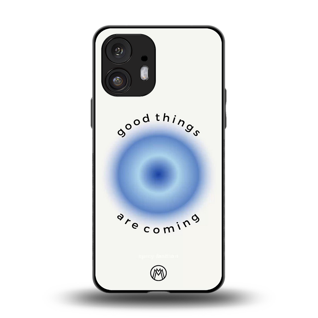 good things are coming back phone cover | glass case for nothing phone 2