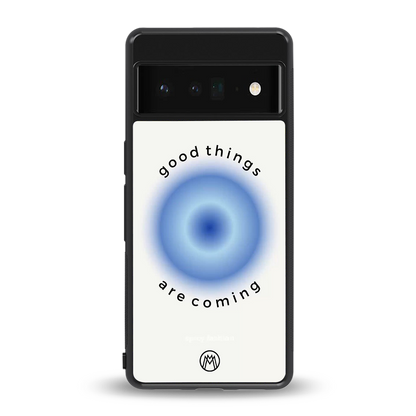 good things are coming back phone cover | glass case for google pixel 6 pro
