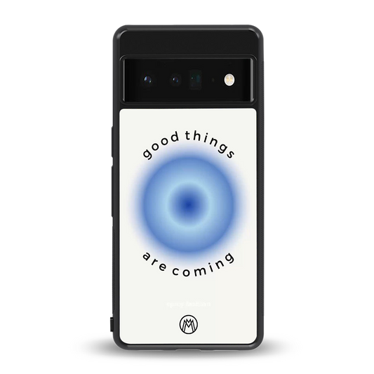 good things are coming back phone cover | glass case for google pixel 6 pro