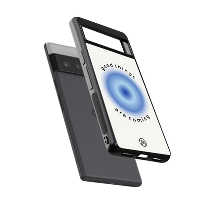 good things are coming back phone cover | glass case for google pixel 6 pro