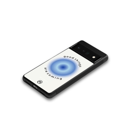 good things are coming back phone cover | glass case for google pixel 6 pro