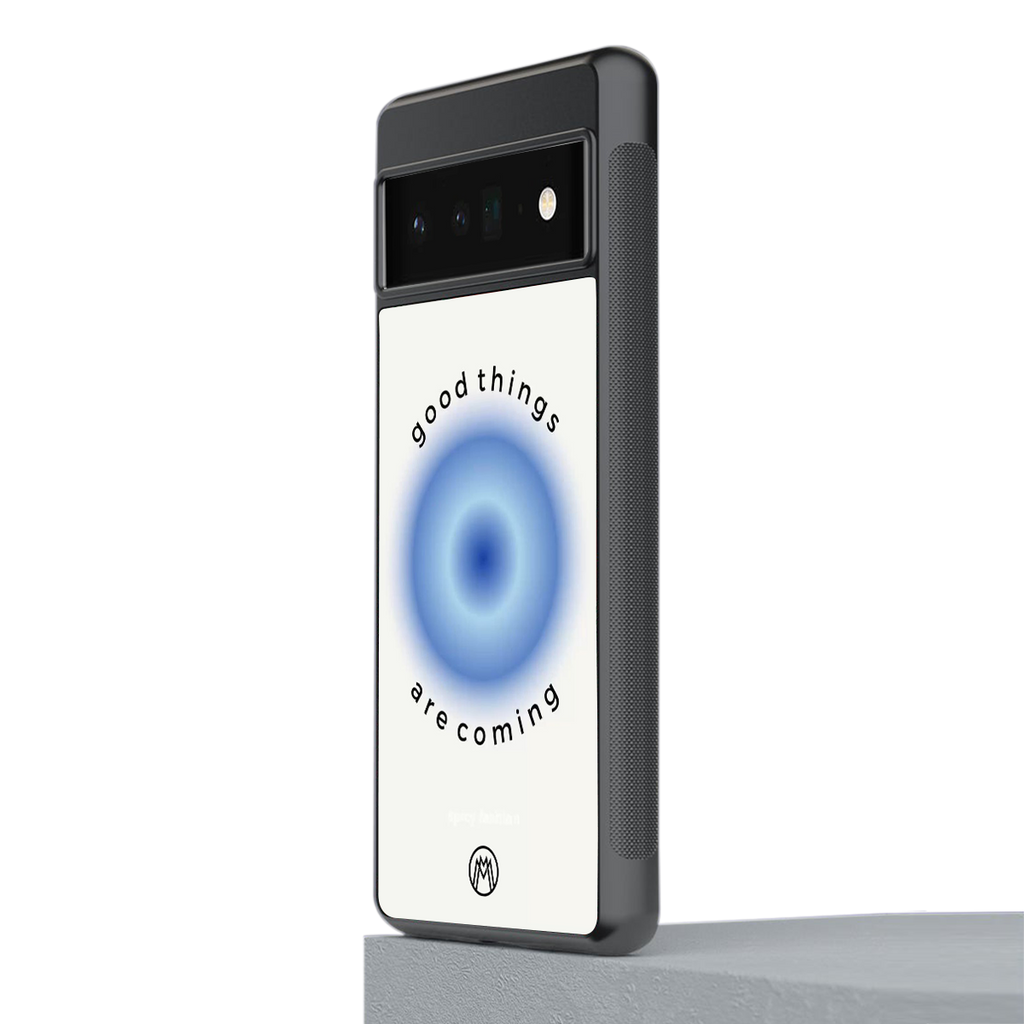good things are coming back phone cover | glass case for google pixel 6 pro