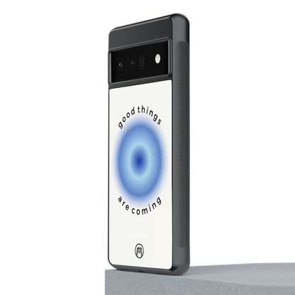 good things are coming back phone cover | glass case for google pixel 6 pro