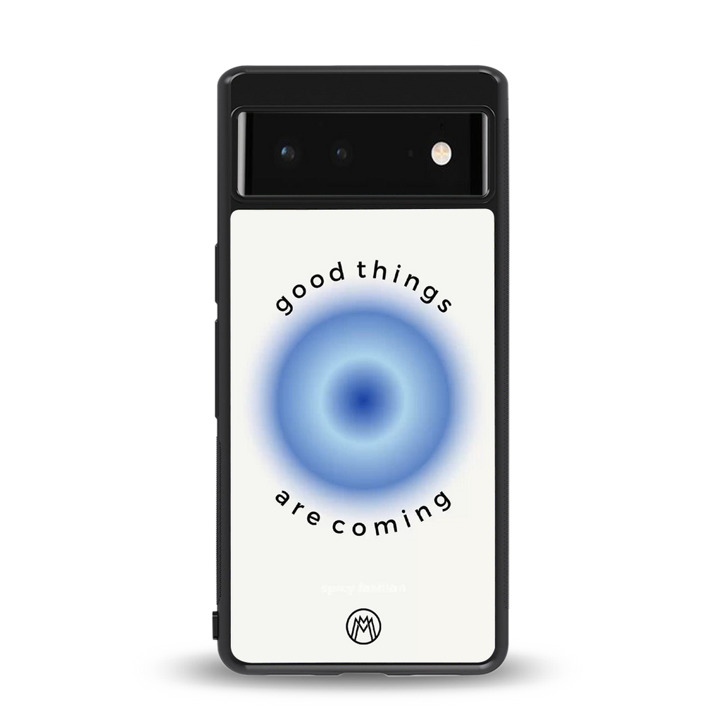 good things are coming back phone cover | glass case for google pixel 6