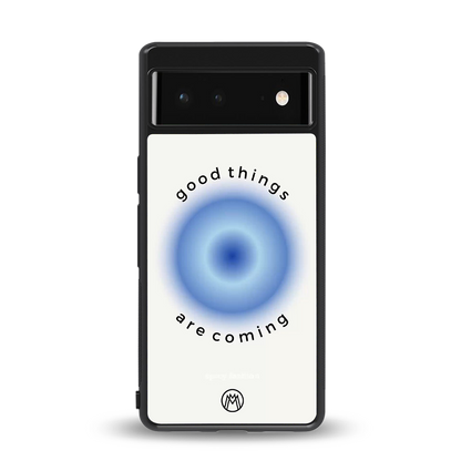 good things are coming back phone cover | glass case for google pixel 6