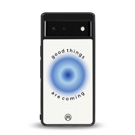 good things are coming back phone cover | glass case for Google Pixel 6A