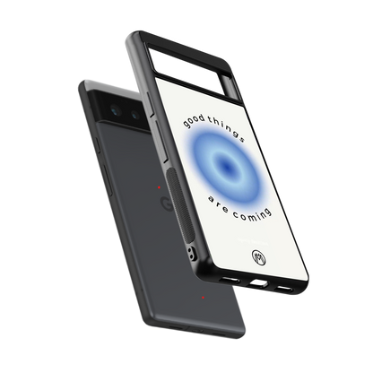 good things are coming back phone cover | glass case for google pixel 6