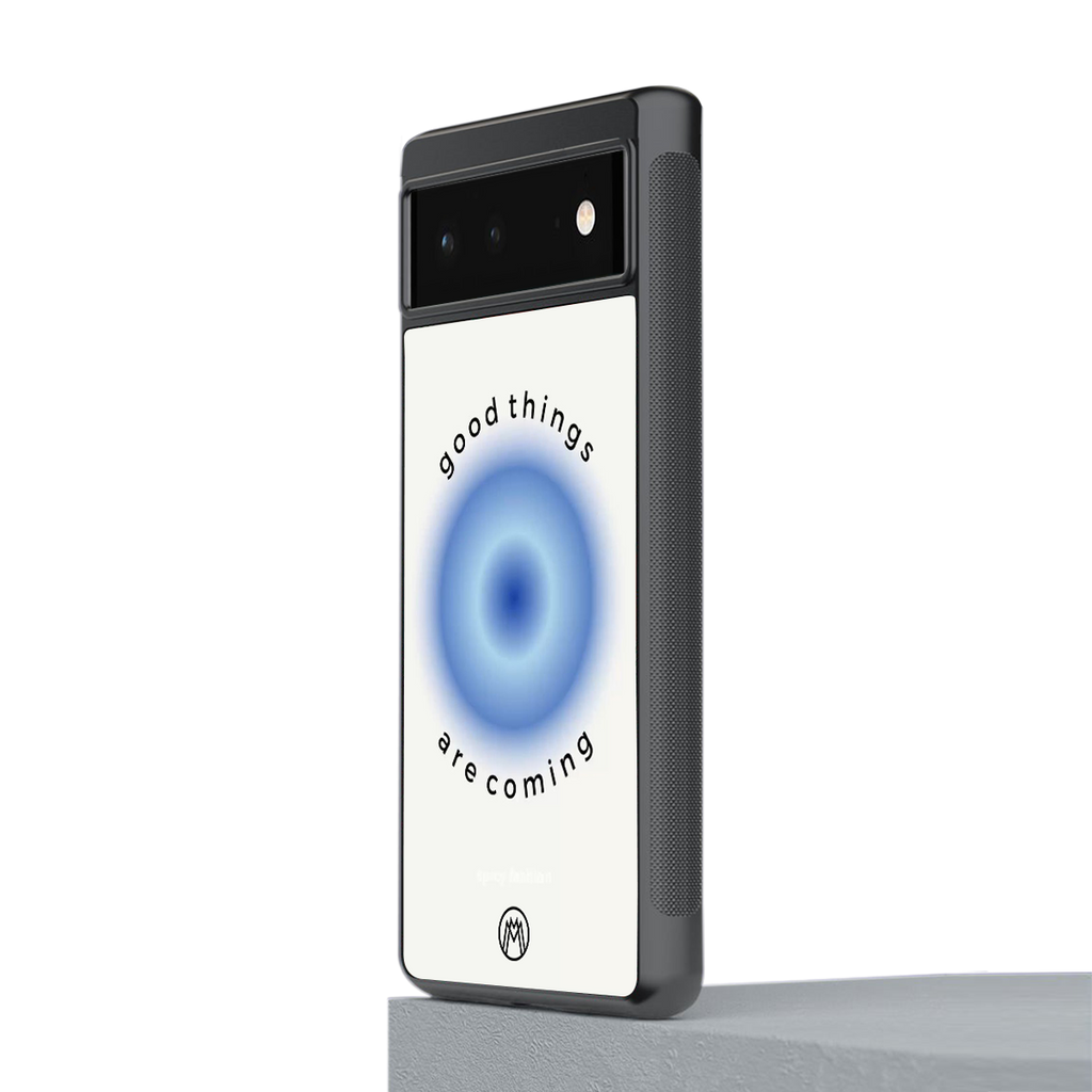 good things are coming back phone cover | glass case for google pixel 6