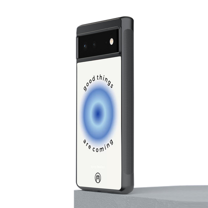 good things are coming back phone cover | glass case for Google Pixel 6A