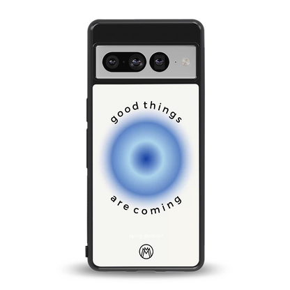 good things are coming back phone cover | glass case for google pixel 7 pro