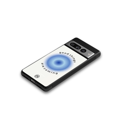 good things are coming back phone cover | glass case for google pixel 7 pro