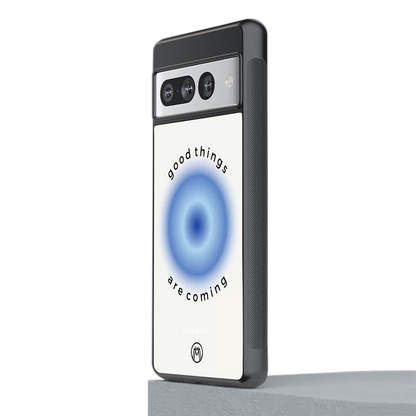 good things are coming back phone cover | glass case for google pixel 7 pro