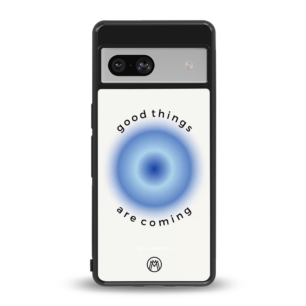 good things are coming back phone cover | glass case for Google Pixel 7