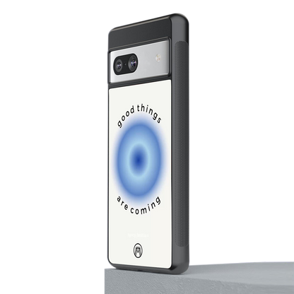 good things are coming back phone cover | glass case for Google Pixel 7A