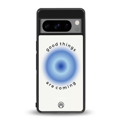 good things are coming back phone cover | glass case for google pixel 8 pro