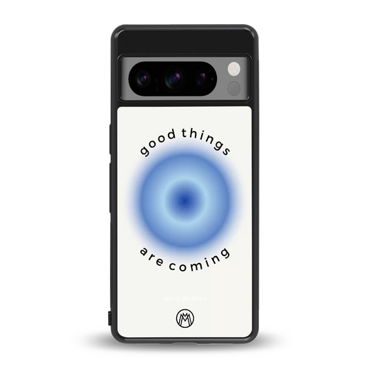 good things are coming back phone cover | glass case for google pixel 8 pro