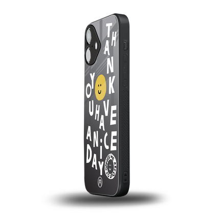 have a nice day back phone cover | glass case for iphone 16 plus
