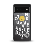 have a nice day back phone cover | glass case for Google Pixel 6A