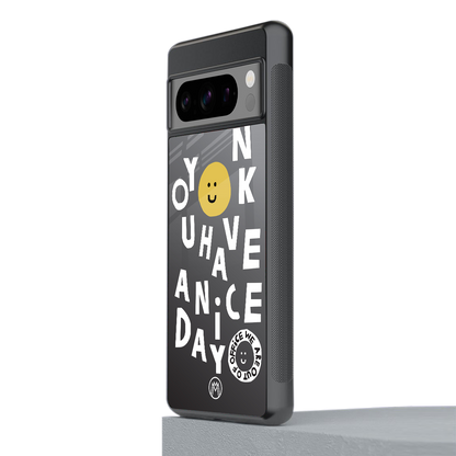 have a nice day back phone cover | glass case for google pixel 8 pro