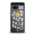 have a nice day back phone cover | glass case for Google Pixel 8