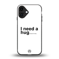 hug me white back phone cover | glass case for iphone 16 plus