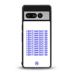 i don't care but i do back phone cover | glass case for google pixel 7 pro