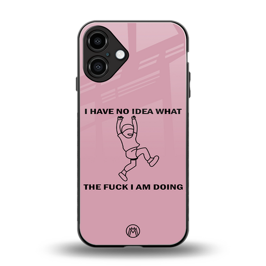 i have no idea back phone cover | glass case for iphone 16 plus