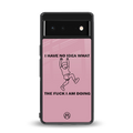 i have no idea back phone cover | glass case for google pixel 6