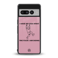 i have no idea back phone cover | glass case for google pixel 7 pro