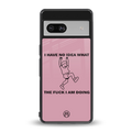 i have no idea back phone cover | glass case for Google Pixel 7