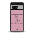 i have no idea back phone cover | glass case for Google Pixel 8