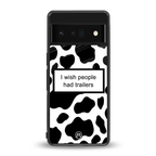 i wish people had trailers back phone cover | glass case for google pixel 6 pro