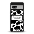 i wish people had trailers back phone cover | glass case for Google Pixel 7