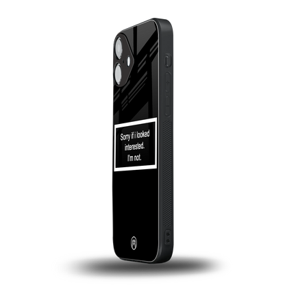 i'm not interested black back phone cover | glass case for iphone 16 plus