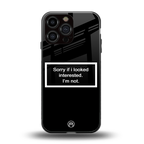 i'm not interested black back phone cover | glass case for iphone 16 pro max