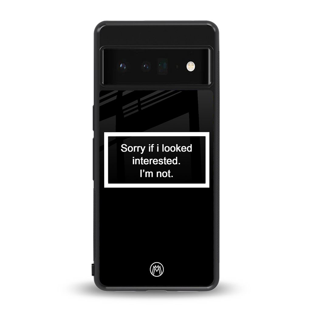 i'm not interested black back phone cover | glass case for google pixel 6 pro