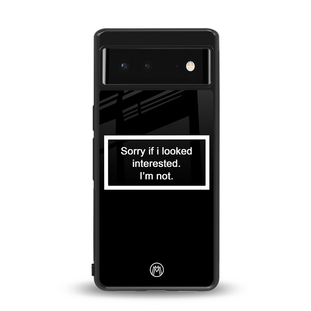i'm not interested black back phone cover | glass case for google pixel 6