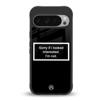 i'm not interested black back phone cover | glass case for google pixel 9 pro