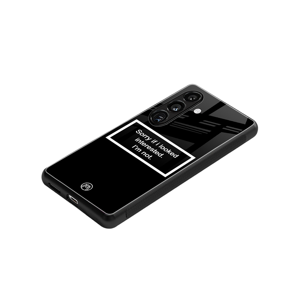 i'm not interested black back phone cover | glass case for samsung galaxy s25 plus