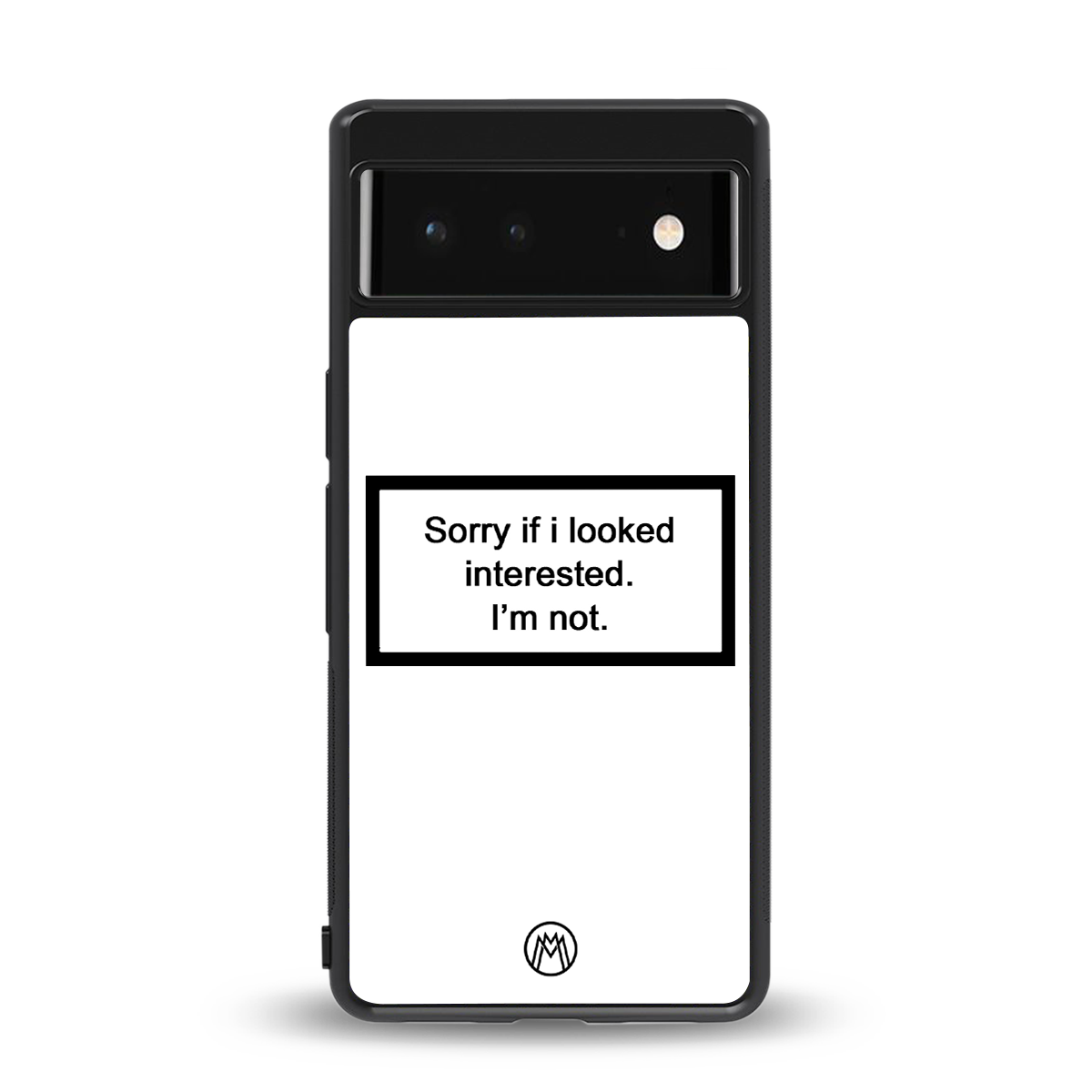 i'm not interested white back phone cover | glass case for google pixel 6