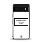 i'm not interested white back phone cover | glass case for Google Pixel 6A