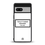 i'm not interested white back phone cover | glass case for Google Pixel 7