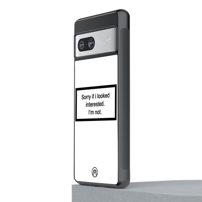 i'm not interested white back phone cover | glass case for Google Pixel 7A