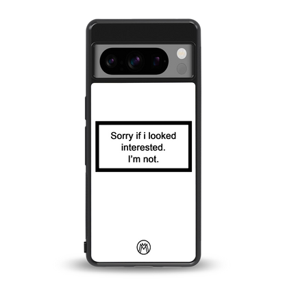 i'm not interested white back phone cover | glass case for google pixel 8 pro