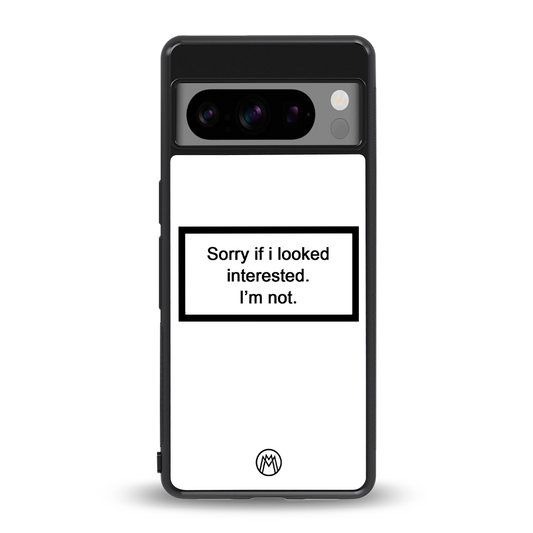 i'm not interested white back phone cover | glass case for google pixel 8 pro