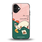 i'm sick of everything back phone cover | glass case for iphone 16 plus