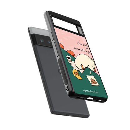 i'm sick of everything back phone cover | glass case for google pixel 6 pro