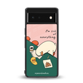 i'm sick of everything back phone cover | glass case for Google Pixel 6A