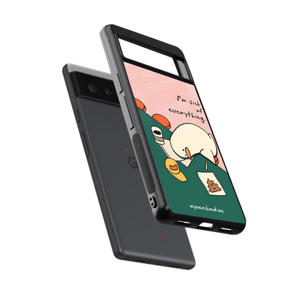 i'm sick of everything back phone cover | glass case for Google Pixel 6A